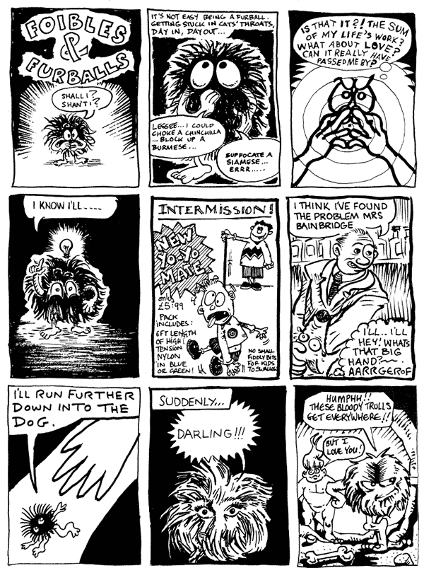 1 mooncat (title by Eve Stickler) 2 Andy Roberts 3 Jon Wilcock
4 mooncat 5 Andrew Herbertson 6 mooncat
7 Darryl Cunningham 8 Andy Robottom 9 Martim Meeks 
All artwork � individual artists. Not to be reproduced without permission